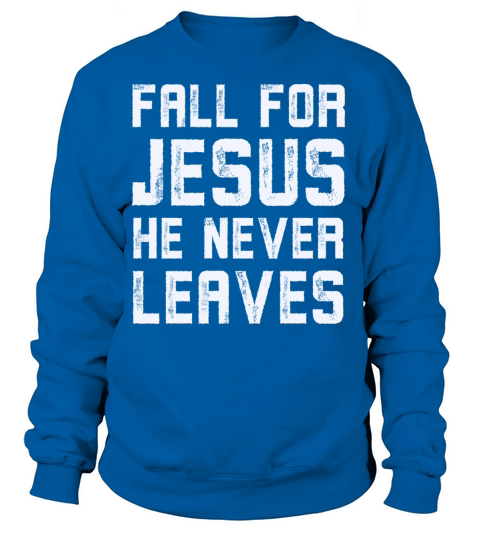Fall for jesus he never leaves Women's Sweatshirt