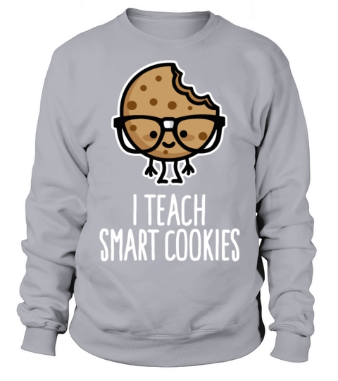 I teach smart cookies funny teacher education nerd Women's Sweatshirt