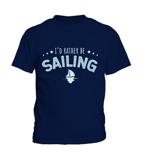 I’d Rather Be Sailing Sailor Gift Idea Kids T-Shirt