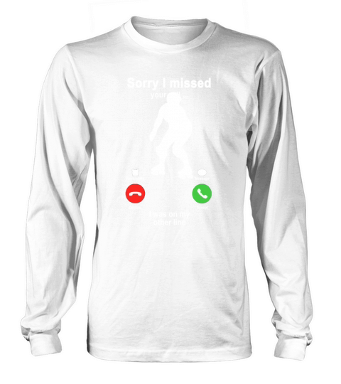 Roller Skating Sorry I Missed Your Call I Was On My Other Line Funny Sport Lovers Long sleeved Unisex