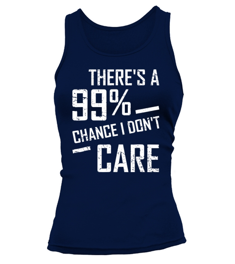 Theres a 99 Chance I Dont Care Tank top Woman