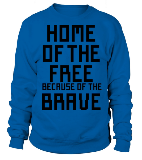 Home of the free because of the brave Women's Sweatshirt