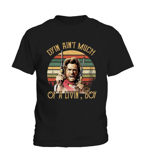 Dyin Aint Much of A Livin Kids T-Shirt
