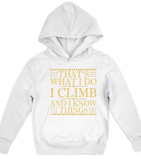Thats What I Do I Climb And I Know Things - Climbing Shirts Kids Hoodie