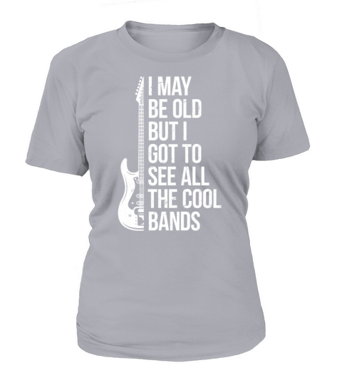 I May Be Old But I Got To See All The Cool Bands Women's T-Shirt