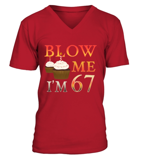 Brithday Gift funny Blow me Im 67 Men's V-Neck T-shirt