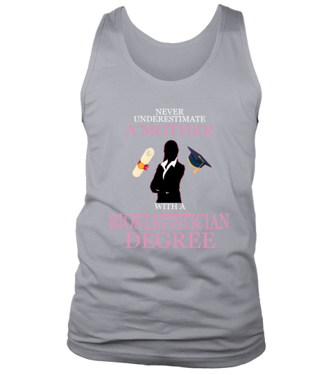 Never Underestimate A Mother With A Biostatistician Degree Tank Top Unisex