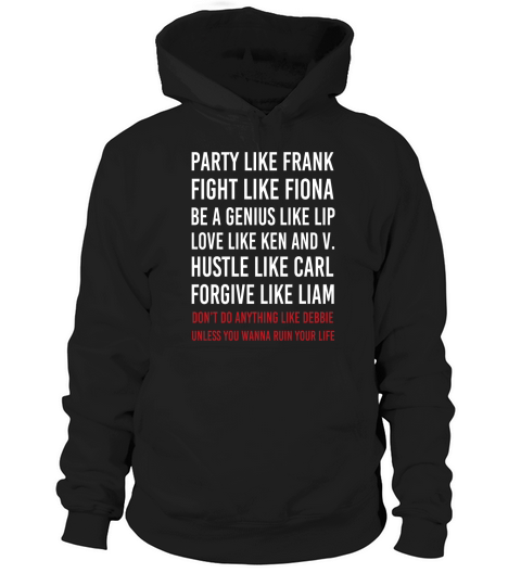 Party Like Frank Fight Like Fiona Be Genius Like Lip Hoodie Unisex