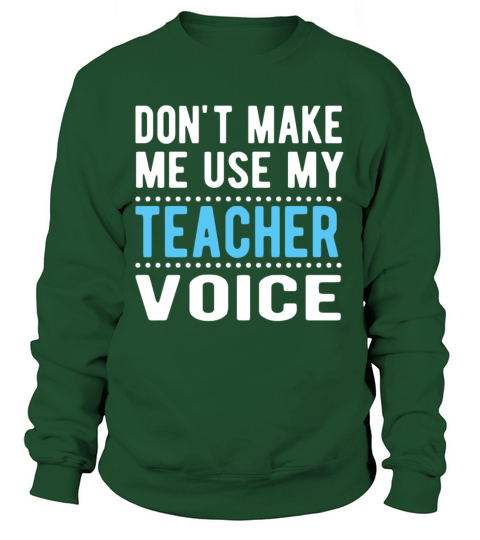 Dont Make me Use My Teacher Voice T-Shirt Women's Sweatshirt