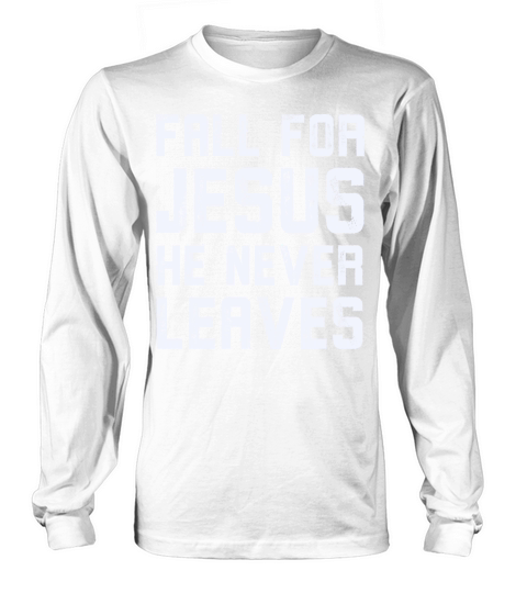 Fall for jesus he never leaves Men's Long Sleeve