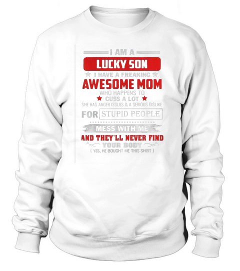 I am a lucky son I have a freaking awesome mom Sweatshirt Unisex