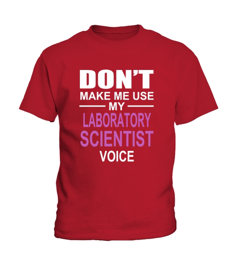 DONT MAKE ME USE MY LABORATORY SCIENTIST VOICE Kids T-Shirt