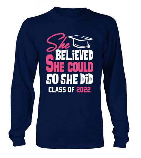 She believed she could so she did class of 2022 Men's Long Sleeve