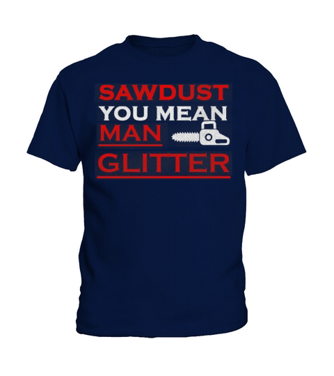 Sawdust Is Man Glitter Kids T-Shirt