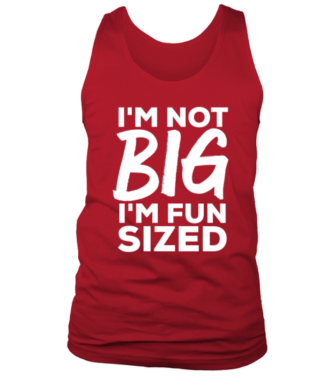Awesome Big And Tall I Am Not Big I Am Fun Sized Tank Top Unisex
