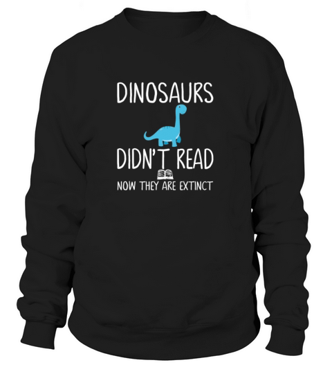 Dinosaurs Didnt Read Now They Are Extinct Teacher Women's Sweatshirt