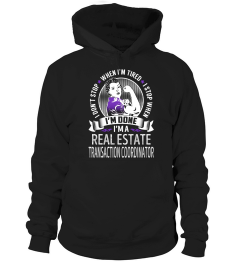Im a Real Estate Transaction Coordinator I dont Stop When Im Tired I Stop When Im Done Job Shirts Hoodie Unisex