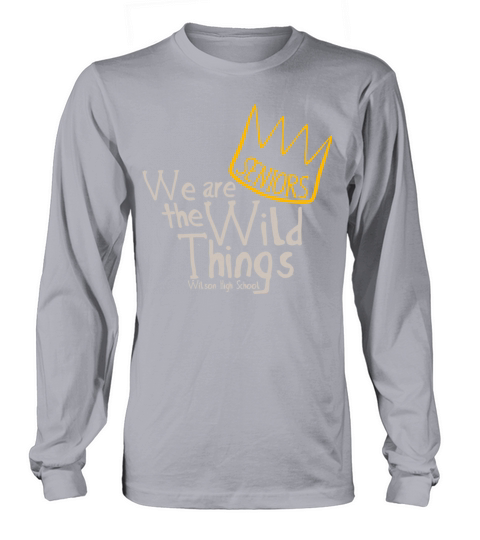 SENIORS We are the Wild Things Wilson High School Men's Long Sleeve
