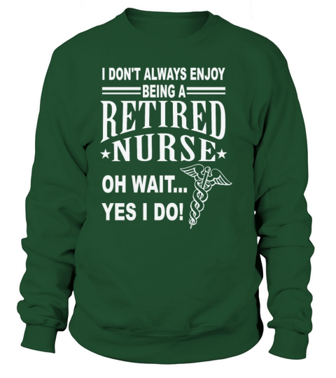 I Don t Always Enjoy Being A Retired Nurse copy Women's Sweatshirt