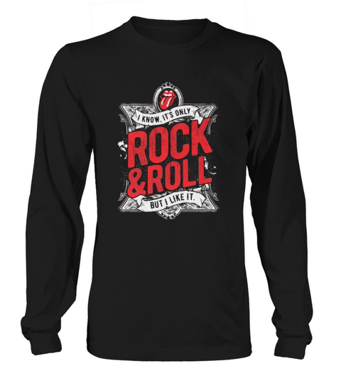 I KNOW, ITS ONLY ROCK&amp;amp;ROLL BUT I LIKE IT T-SHIRT Long sleeved Unisex