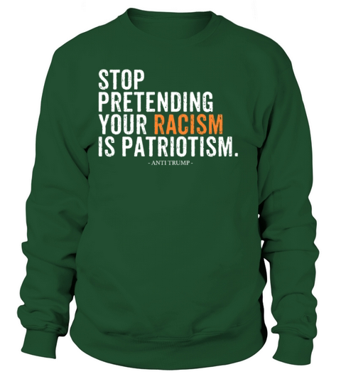 Stop Pretending Your Racism Is Patriotism Funny An Men's Sweatshirt