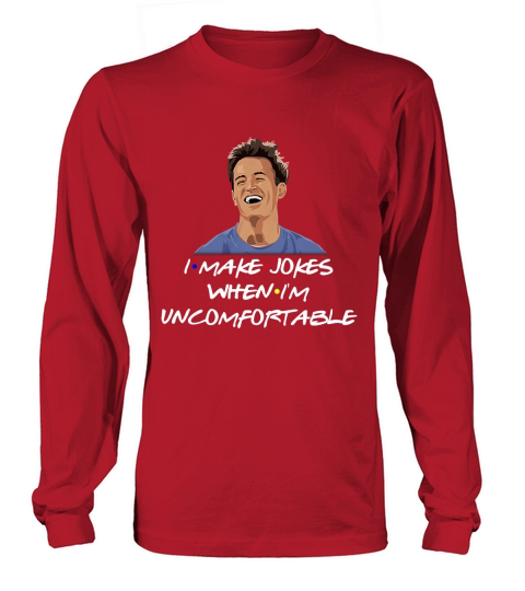 Friend Chandler I make Jokes when I am uncomfortable Long sleeved Unisex