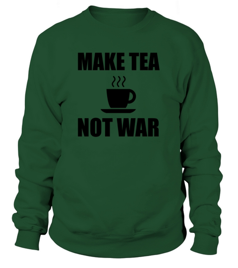 Make Tea Not War Women's Sweatshirt