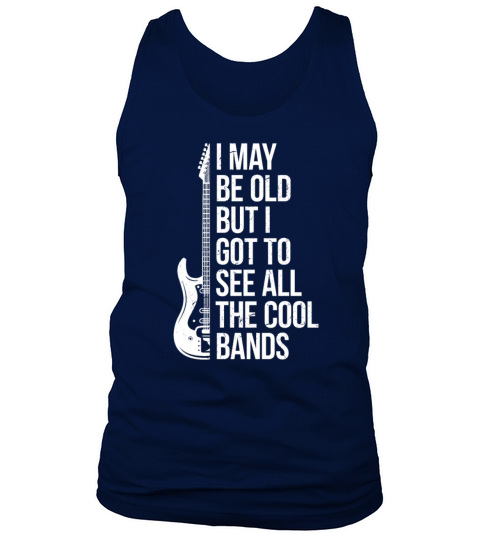 I May Be Old But I Got To See All The Cool Bands Men's Tank Top