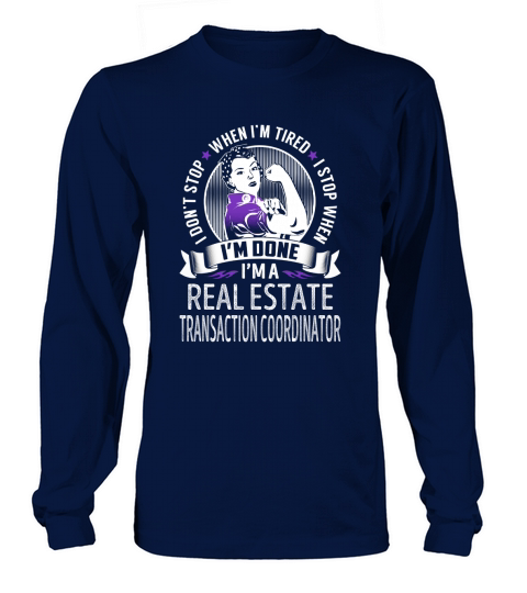 Im a Real Estate Transaction Coordinator I dont Stop When Im Tired I Stop When Im Done Job Shirts Long sleeved Unisex