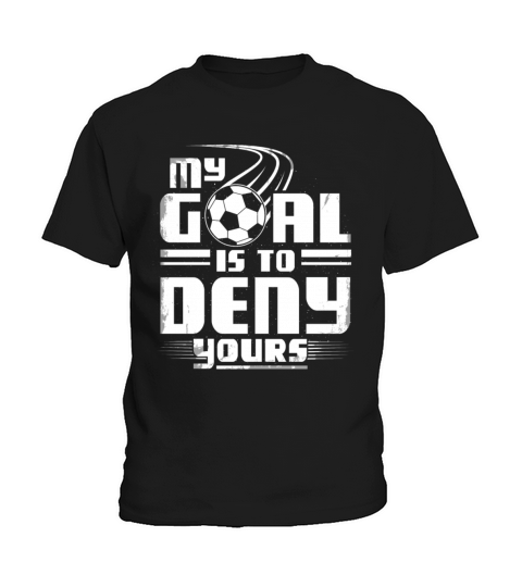 Soccer Goalie My Goal Is To Deny Yours Kids T-Shirt