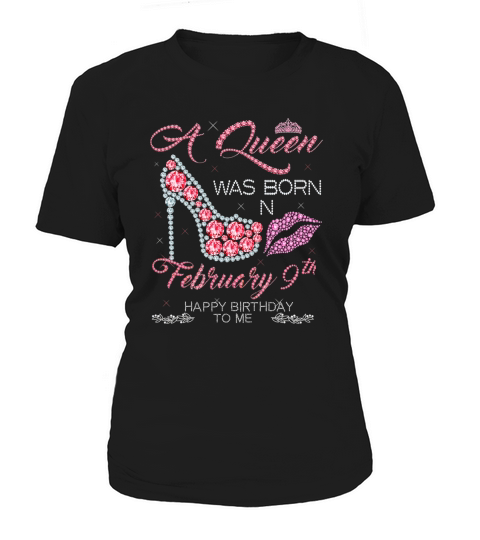 A Queen Was Born On February 9th Happy Birthday To Me Women's T-Shirt