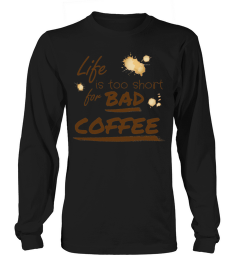 Life is too short for bad coffee Women's Long Sleeve