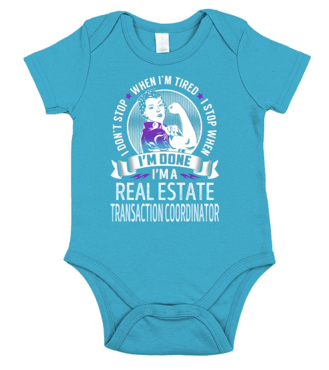 Im a Real Estate Transaction Coordinator I dont Stop When Im Tired I Stop When Im Done Job Shirts Short Sleeve Baby One-Piece