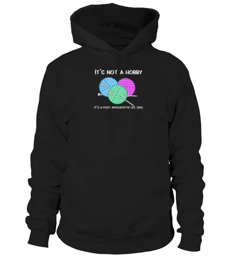 Knitting It Is A Post Apocalyptic Life Skill Hoodie Unisex