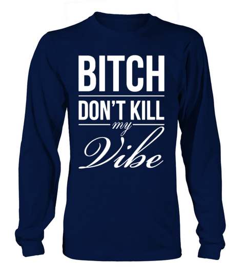 BITCH DONT KILL MY VIBE PRINTED MENS GRAPHIC PRINT Men's Long Sleeve
