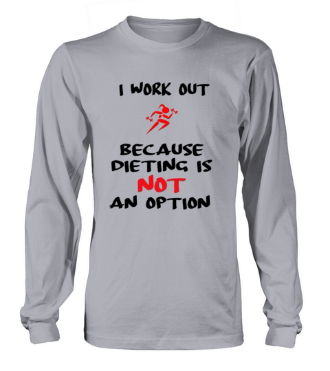 I work out because dieting is not an option Women's Long Sleeve