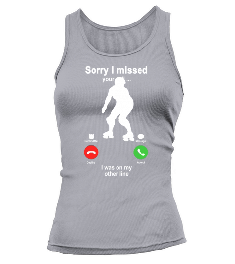 Roller Skating Sorry I Missed Your Call I Was On My Other Line Funny Sport Lovers Tank top Woman
