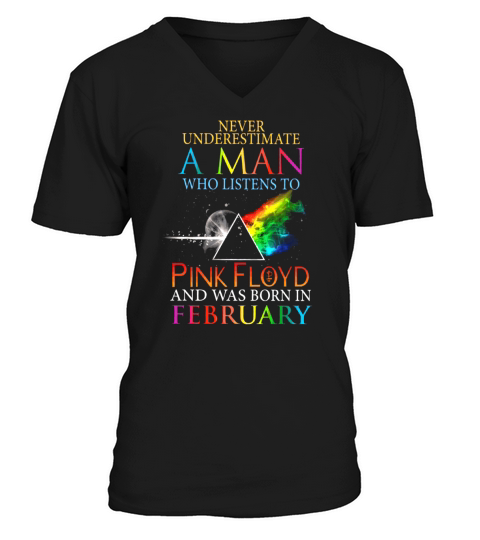 Never Underestimate A Man Who Listens To Pink Floyd And Was Born In February V-Neck T-shirt