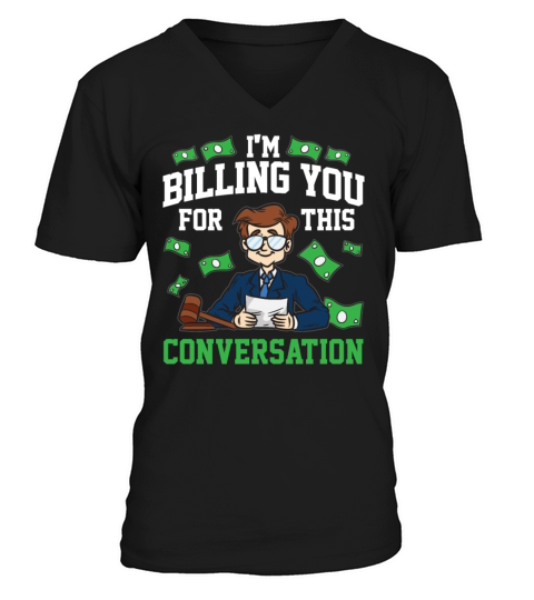 I am Billing You For This Conversation Lawyer Joke Men's V-Neck T-shirt