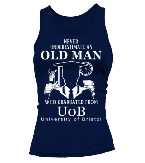Never underestimate an old man who graduated from University of Bristol Tank top Woman