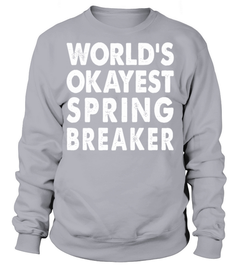 Spring Breaker - Okayest Spring Breaker Tshirt Women's Sweatshirt