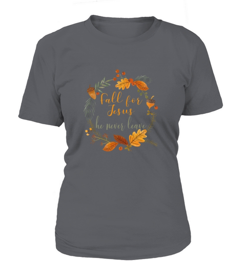 Fall For Jesus He Never Leave T shirt Women's T-Shirt