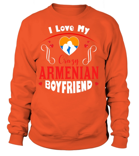 I love my crazy ARMENIAN boyfriend Valentines Day Women's Sweatshirt