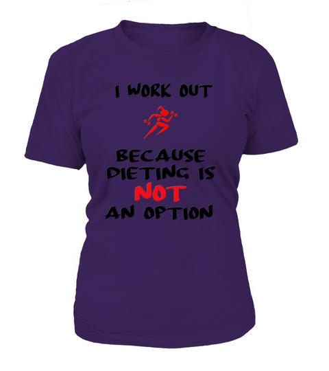I work out because dieting is not an option Women's T-Shirt