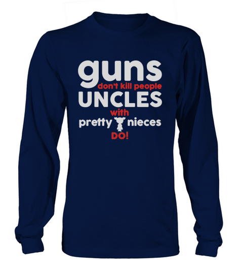 UNCLES WITH PRETTY NIECES DO T-SHIRT Long sleeved Unisex