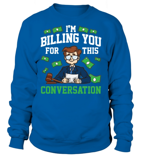 I am Billing You For This Conversation Lawyer Joke Women's Sweatshirt