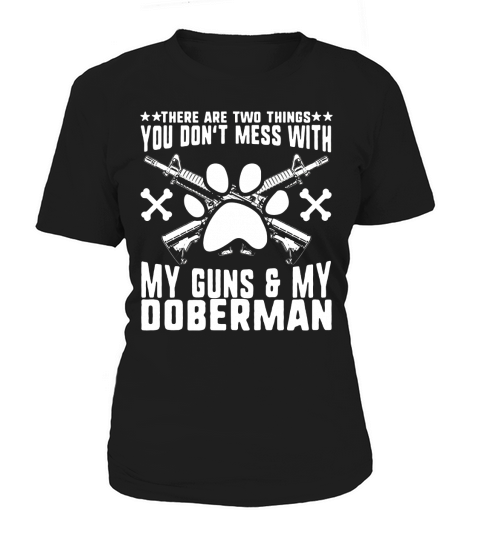 Dont Mess With My Guns Or Doberman TShirt  Funny Puppy Dog Tee Shirt  2nd Amendment Gift Shirts Women's T-Shirt