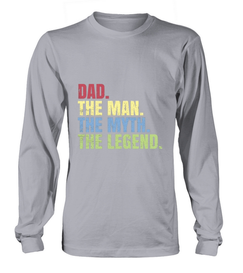 Father  Day Dad The Man The Myth The Legend Long sleeved Unisex