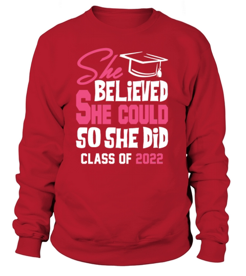 She believed she could so she did class of 2022 Women's Sweatshirt