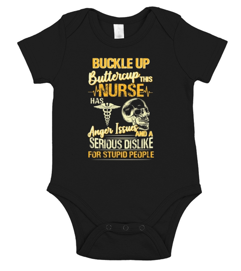 Buckle Up Buttercup This Nurse Has Anger Issues And A Serious Dislike For Stupid People Short Sleeve Baby One-Piece